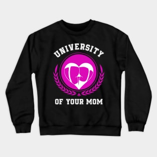 University of Your Mom Crewneck Sweatshirt